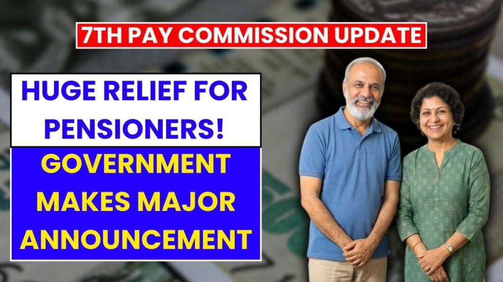 Huge Relief for Pensioners! Government Makes Major Announcement Under 7th Pay Commission