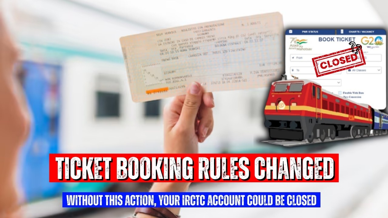 Ticket Booking Rules Changed: Without This Action, Your IRCTC Account Could Be Closed Soon